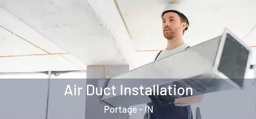 Air Duct Installation Portage - IN