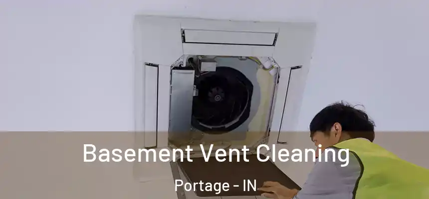 Basement Vent Cleaning Portage - IN