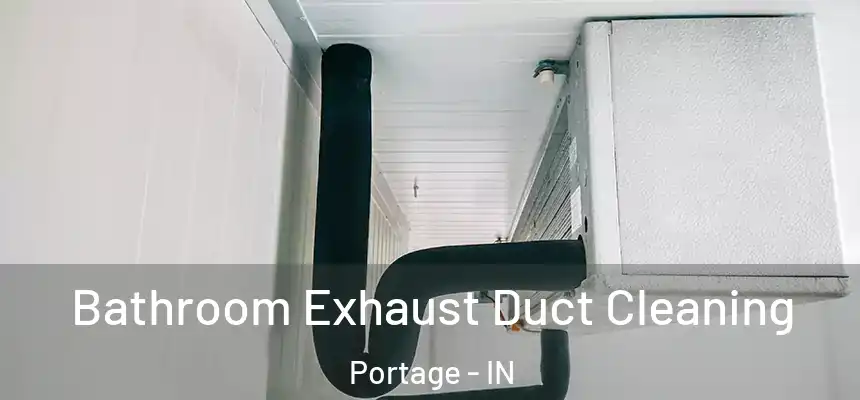 Bathroom Exhaust Duct Cleaning Portage - IN