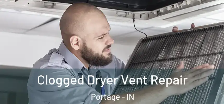  Clogged Dryer Vent Repair Portage - IN