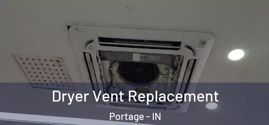 Dryer Vent Replacement Portage - IN