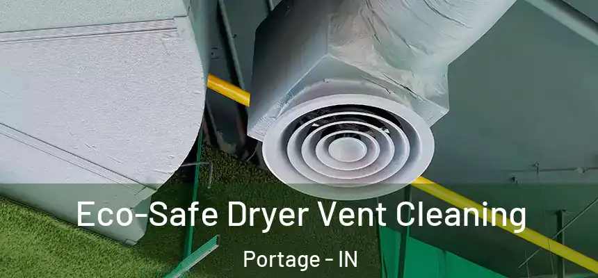  Eco-Safe Dryer Vent Cleaning Portage - IN