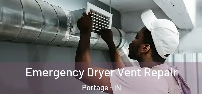 Emergency Dryer Vent Repair Portage - IN