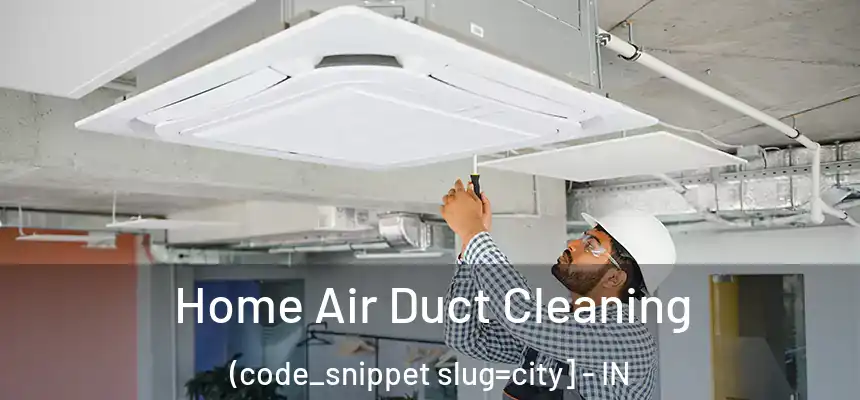  Home Air Duct Cleaning (code_snippet slug=city] - IN