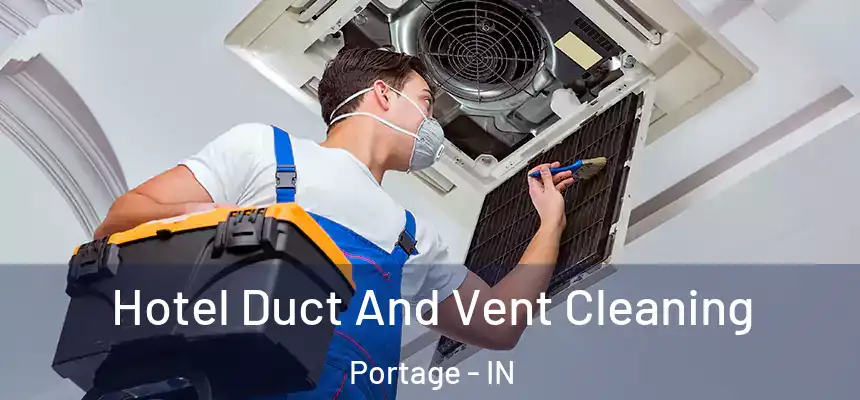 Hotel Duct And Vent Cleaning Portage - IN