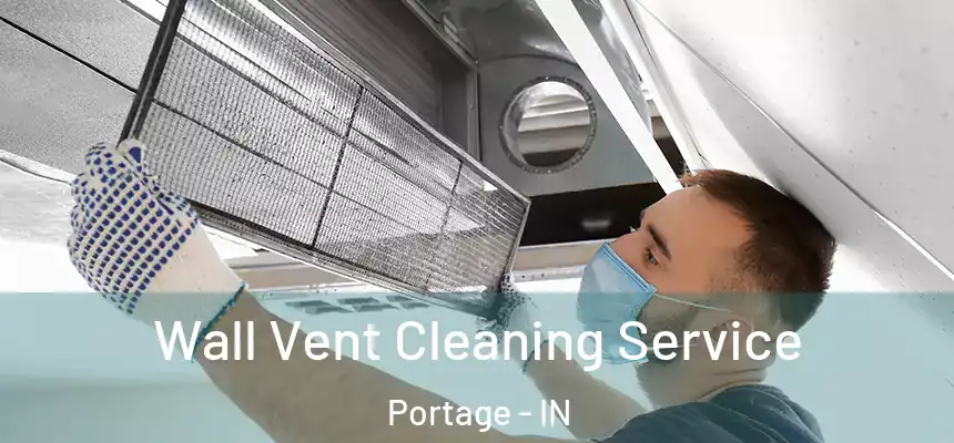 Wall Vent Cleaning Service Portage - IN